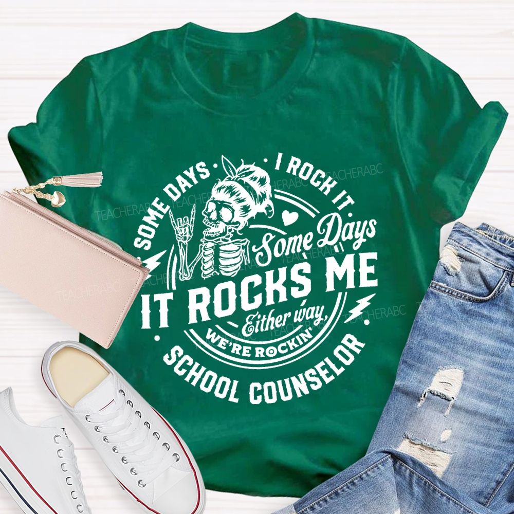 Some Days I Rock It Some Days It Rocks Me School Counselor T-shirt
