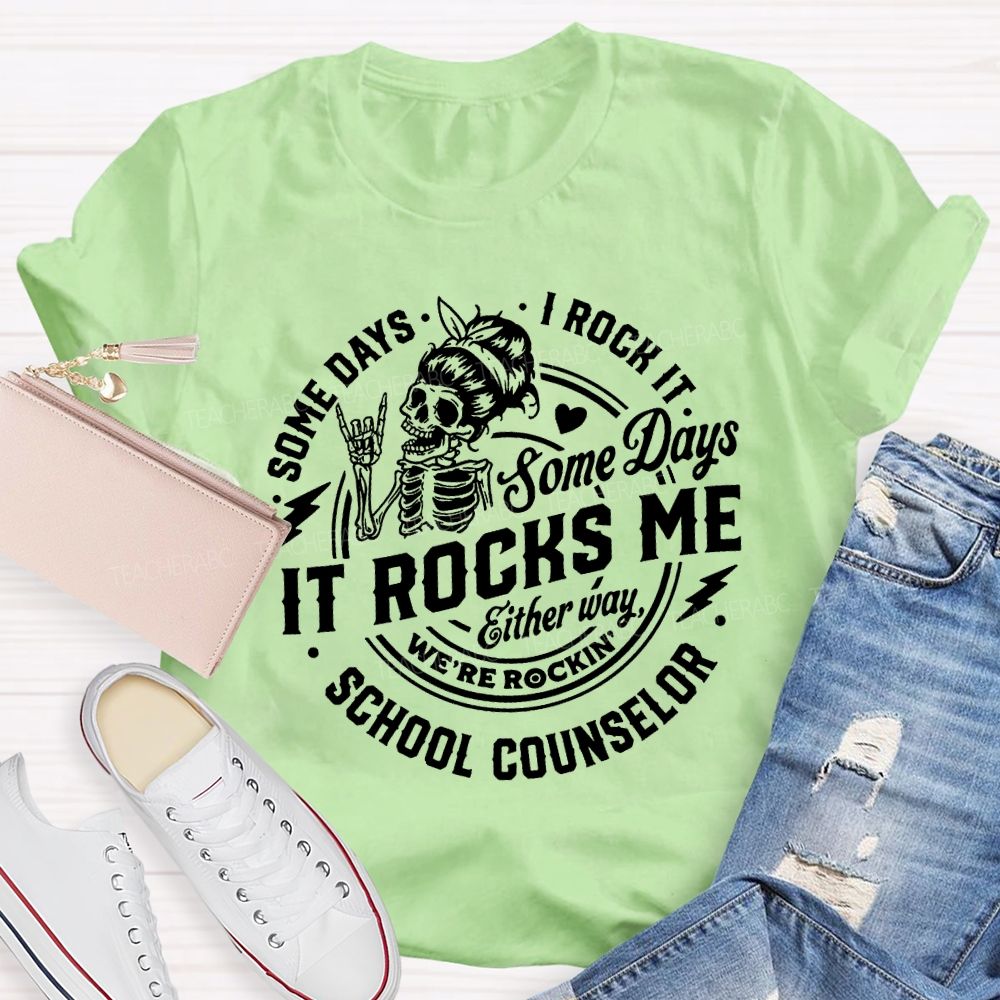 Some Days I Rock It Some Days It Rocks Me School Counselor T-shirt