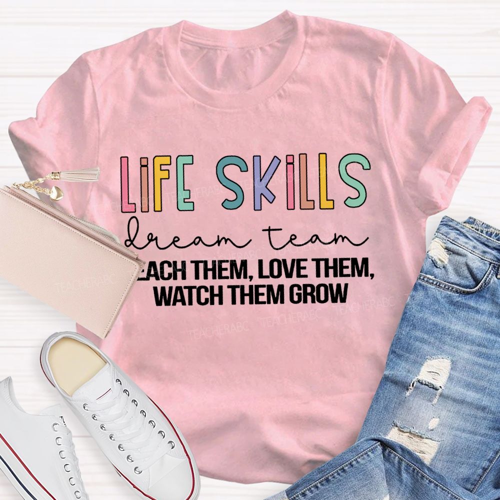 Life Stills Dream Team Teach Them Love Them Watch Them Grow T-shirt