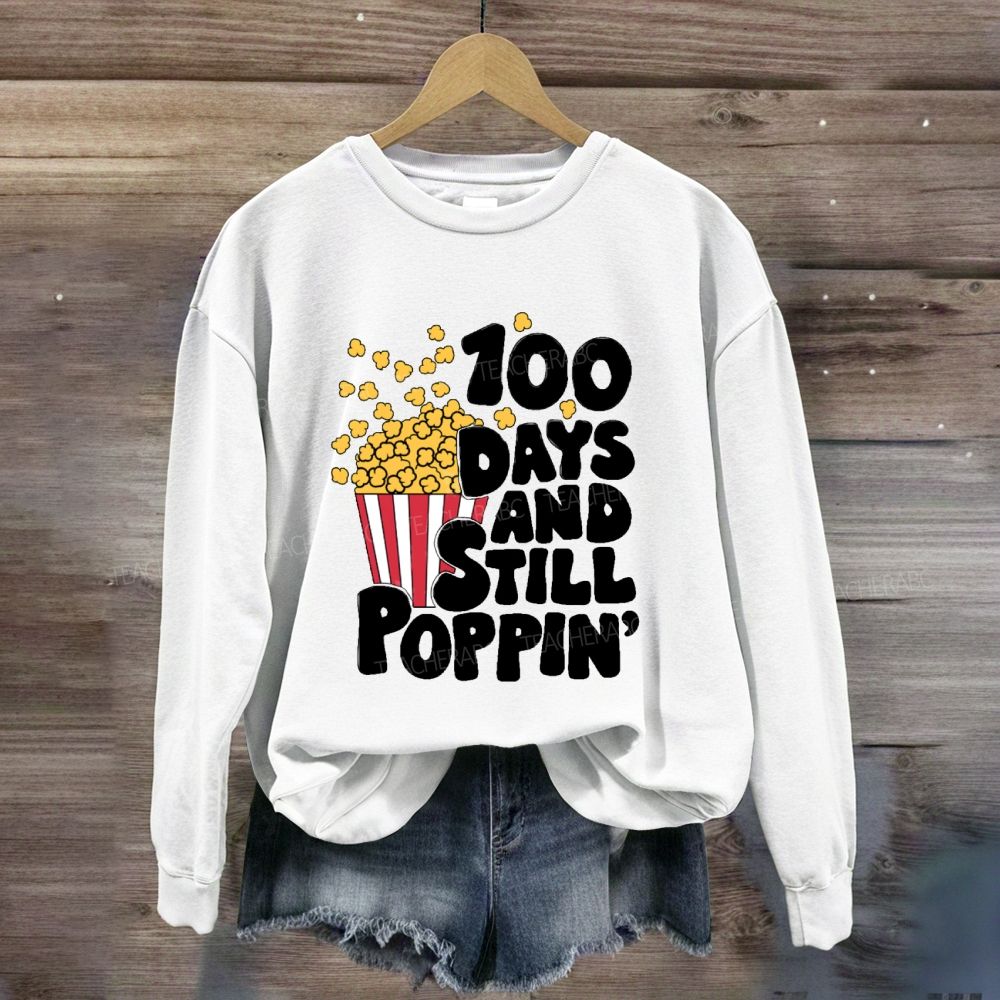 100 days and still poppin Sweatshirt