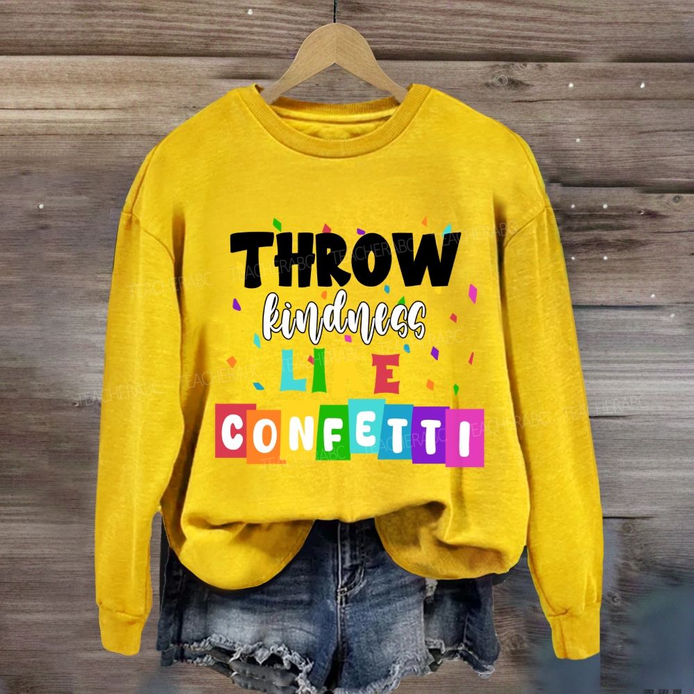 Throw Kindness Like Confetti Sweatshirt