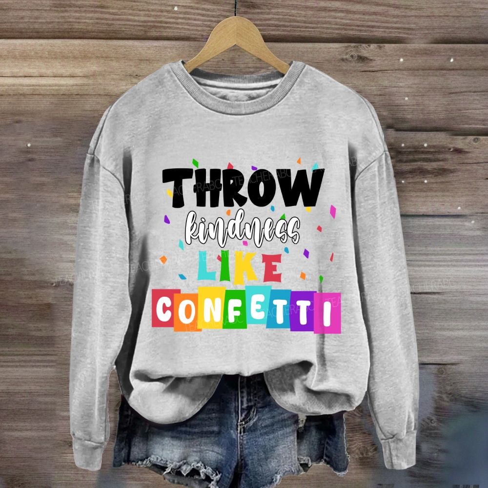 Throw Kindness Like Confetti Sweatshirt