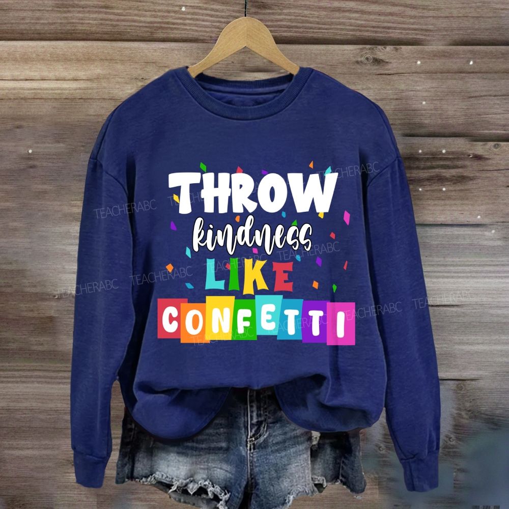 Throw Kindness Like Confetti Sweatshirt