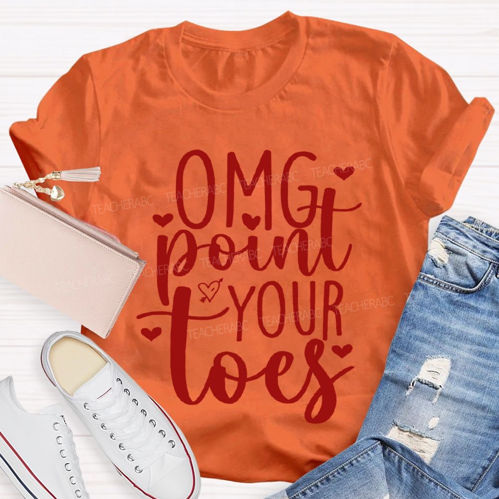 Omg Point Your Toes Valentine'S Day Dance Teacher T-shirt