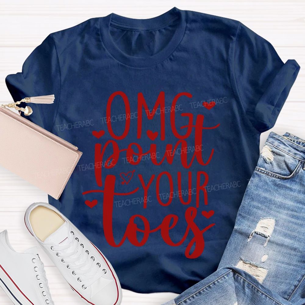 Omg Point Your Toes Valentine'S Day Dance Teacher T-shirt