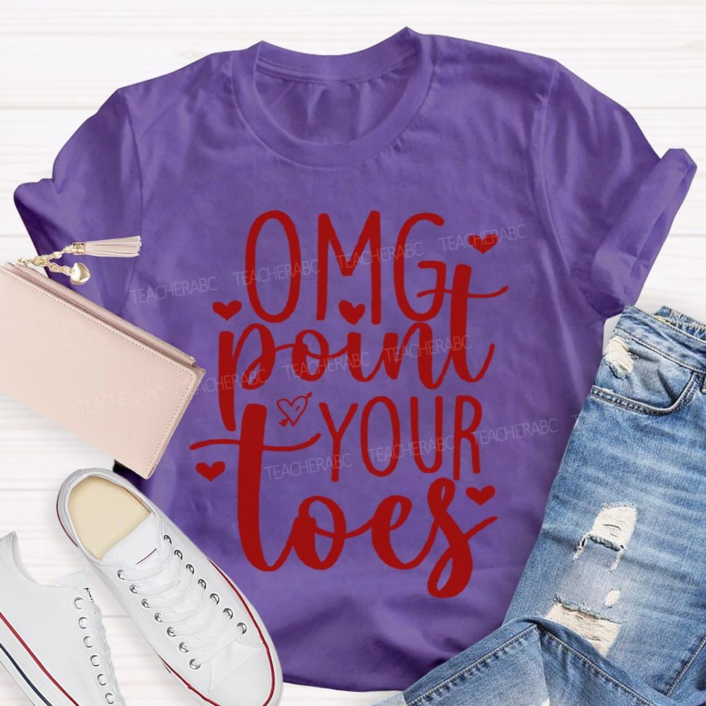 Omg Point Your Toes Valentine'S Day Dance Teacher T-shirt