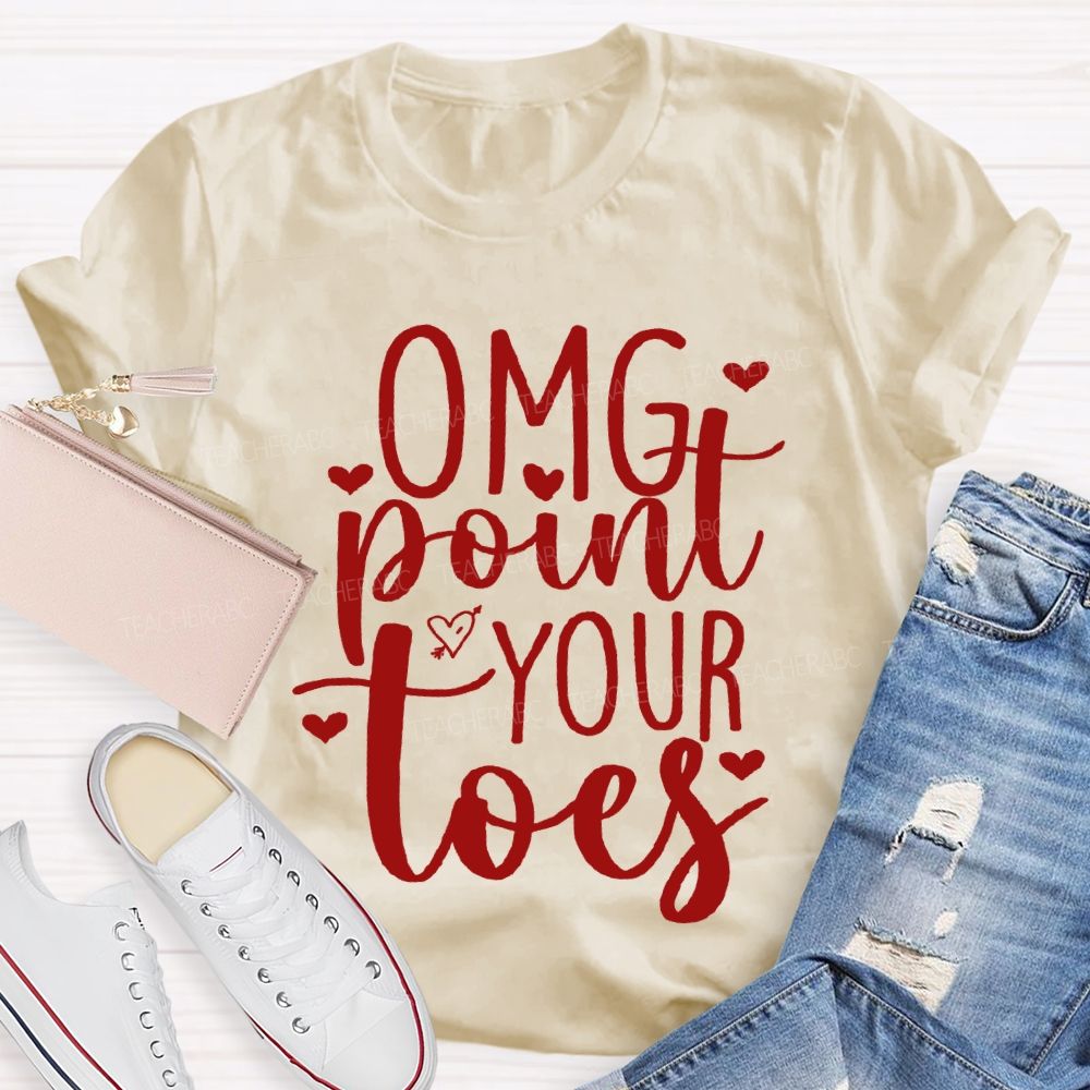 Omg Point Your Toes Valentine'S Day Dance Teacher T-shirt