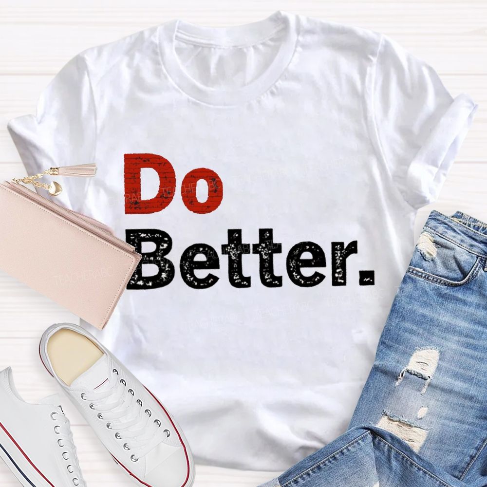 Do Better Inspirational Motivational Teacher T-shirt