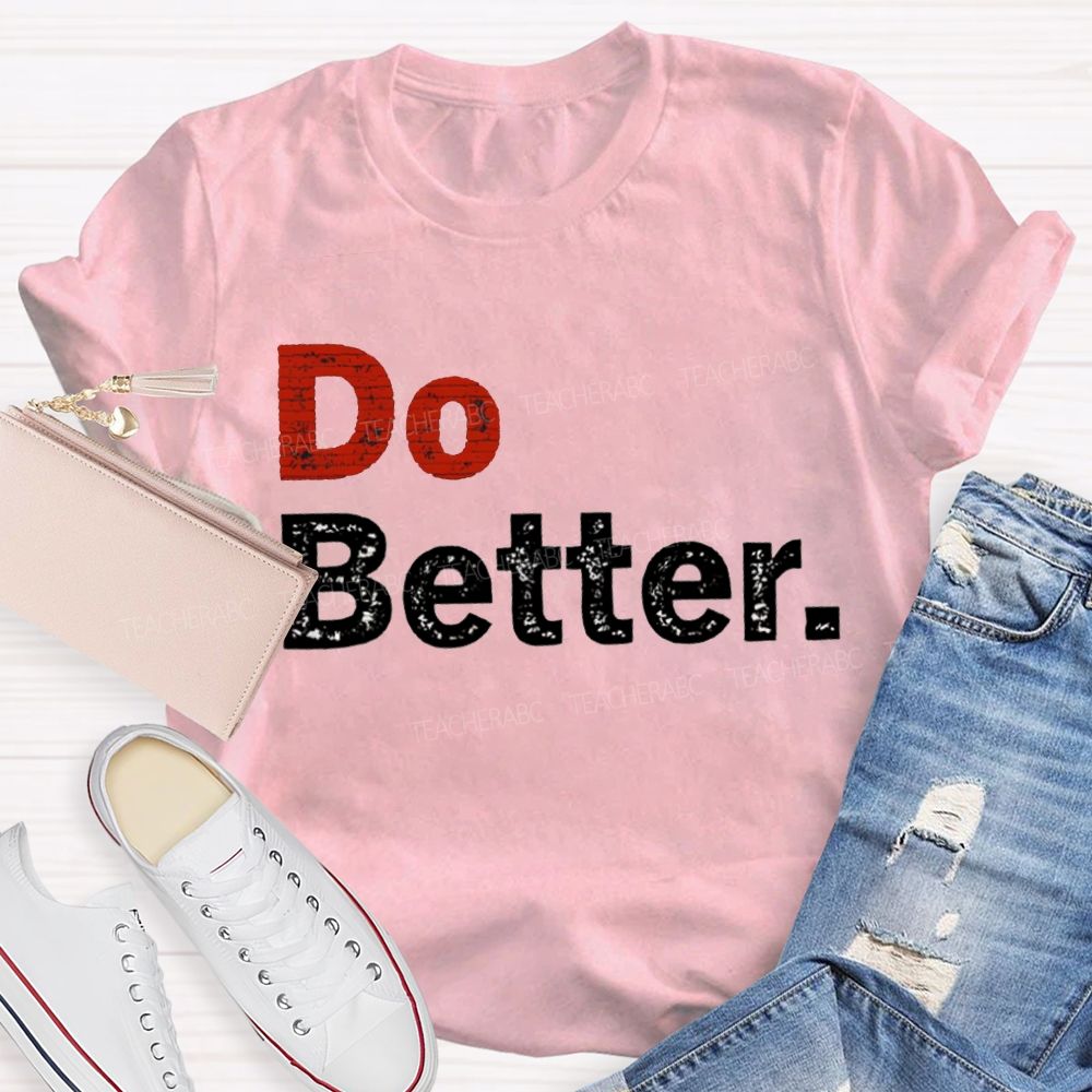 Do Better Inspirational Motivational Teacher T-shirt