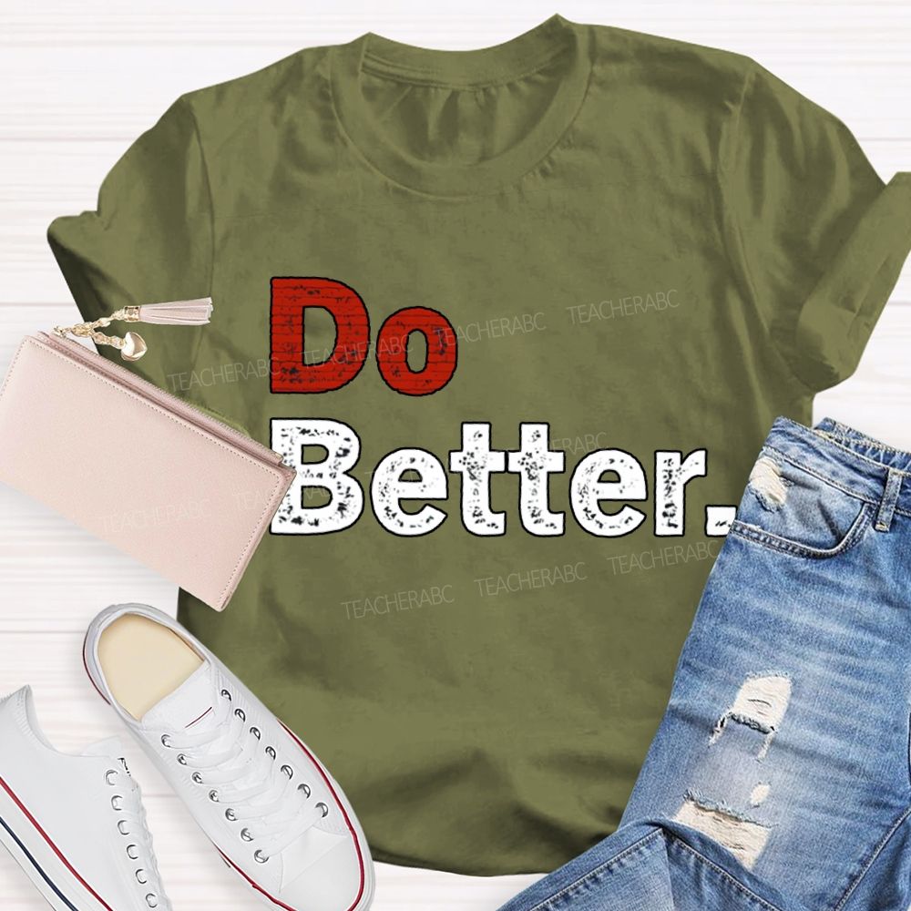 Do Better Inspirational Motivational Teacher T-shirt