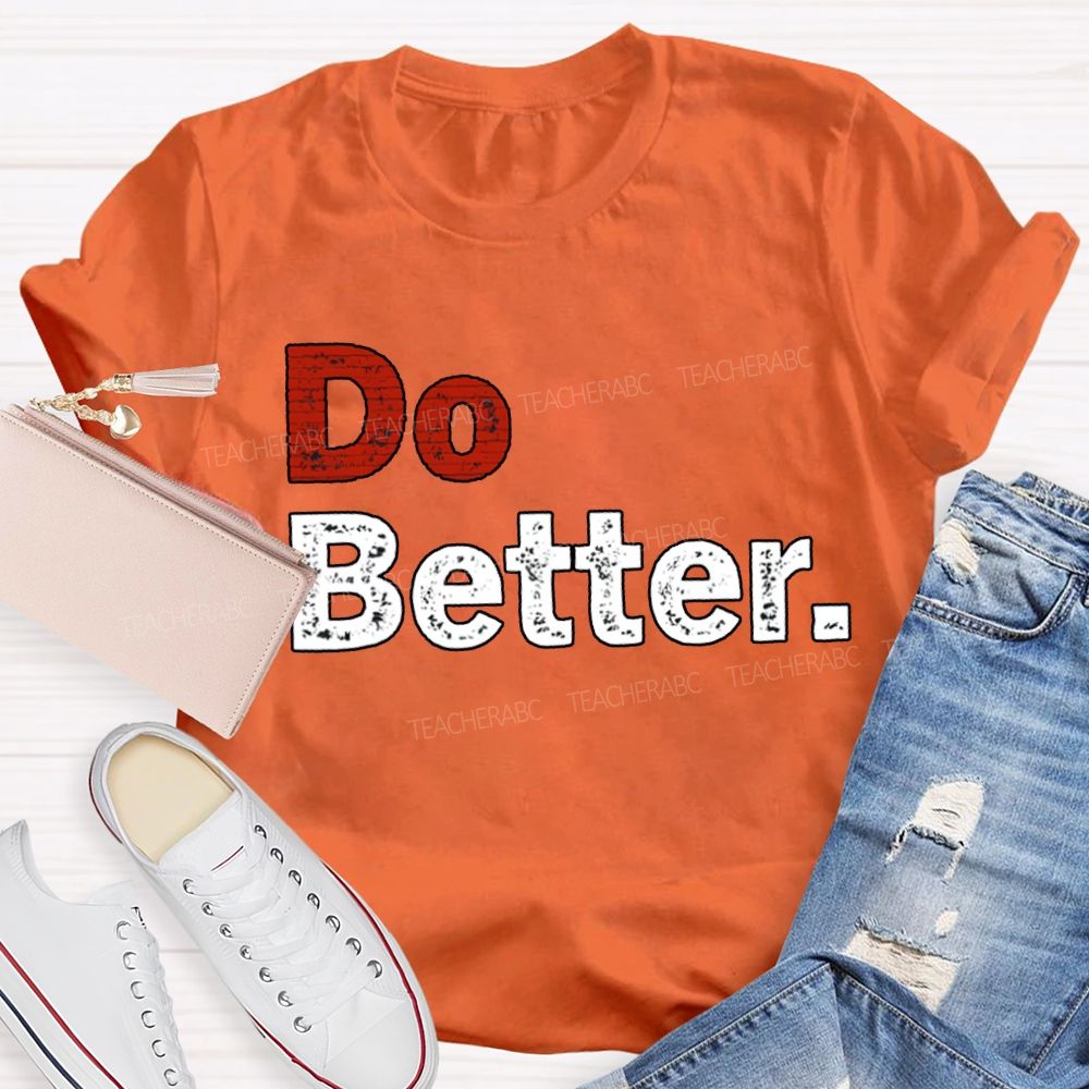 Do Better Inspirational Motivational Teacher T-shirt