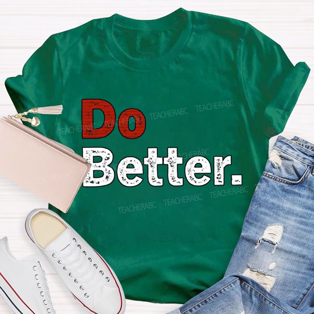 Do Better Inspirational Motivational Teacher T-shirt