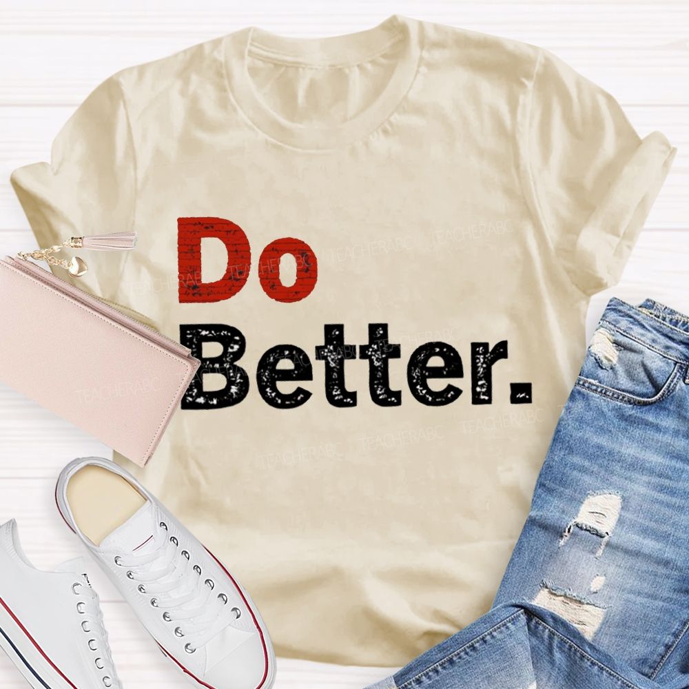 Do Better Inspirational Motivational Teacher T-shirt