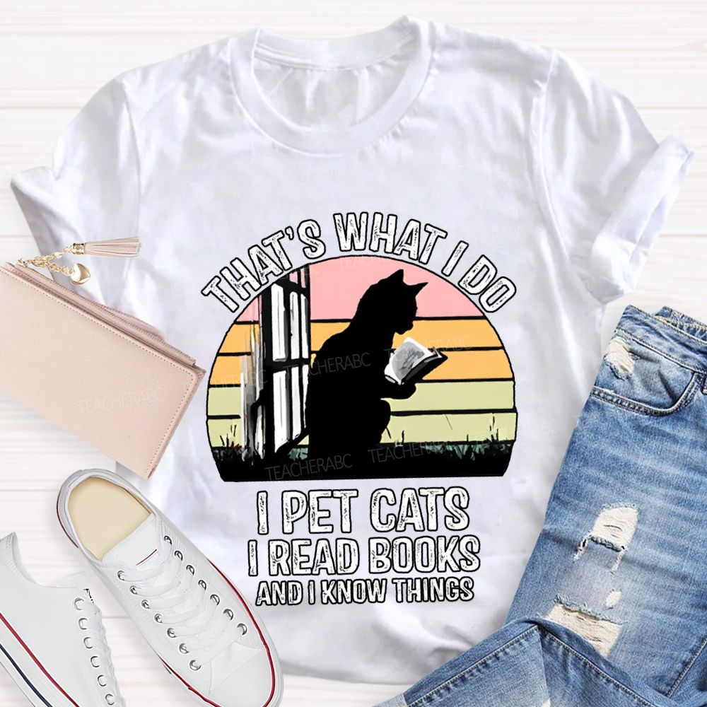 That'S What I Do I Pot Cats I Read Books And I Know Things T-shirt