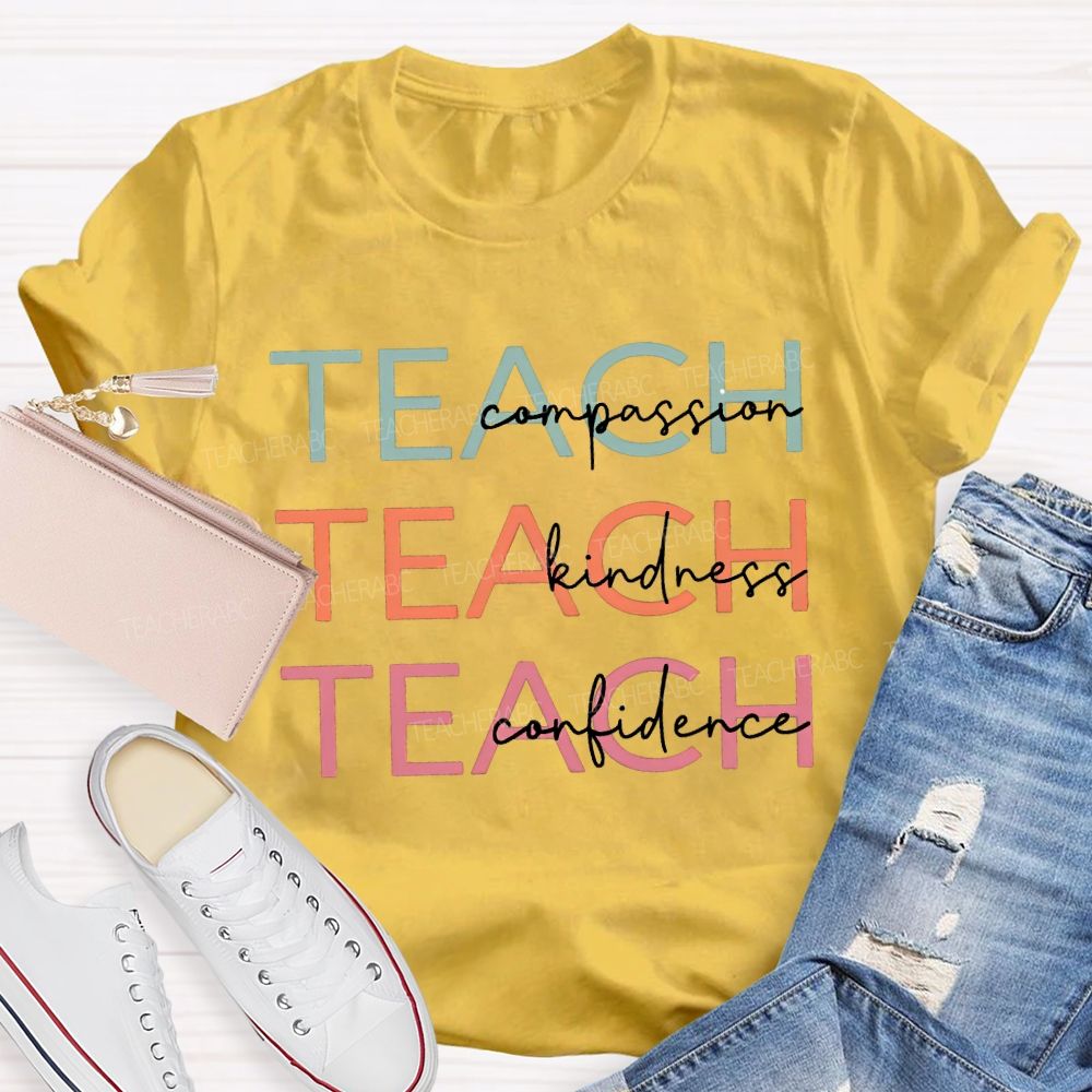 Teach Compassion Teach Kindness Teach Confidence T-shirt