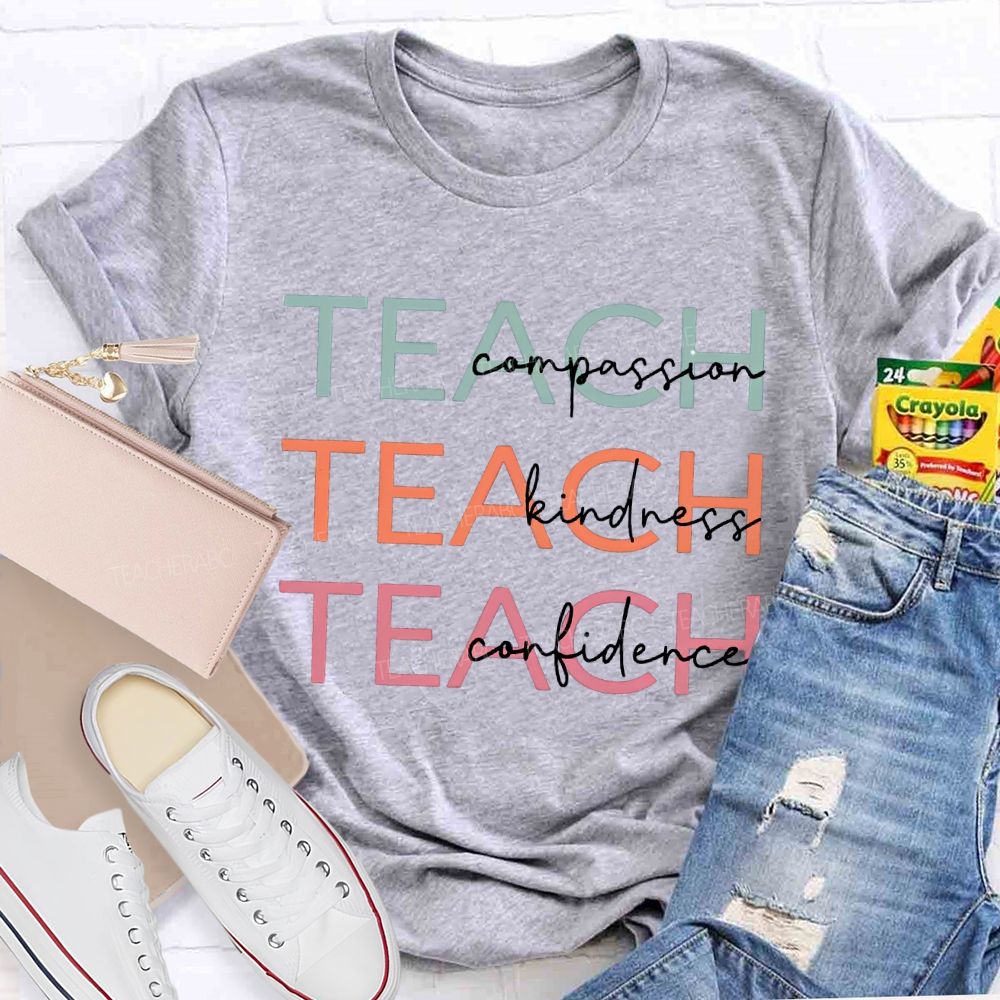 Teach Compassion Teach Kindness Teach Confidence T-shirt