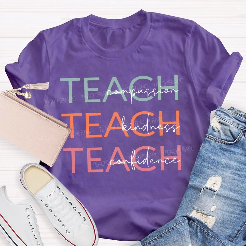 Teach Compassion Teach Kindness Teach Confidence T-shirt