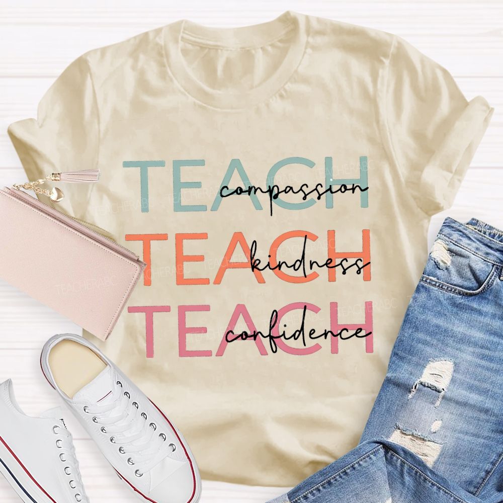 Teach Compassion Teach Kindness Teach Confidence T-shirt