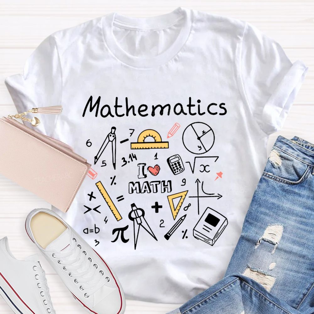 Mathematics I Love Math And Math Teacher T-shirt