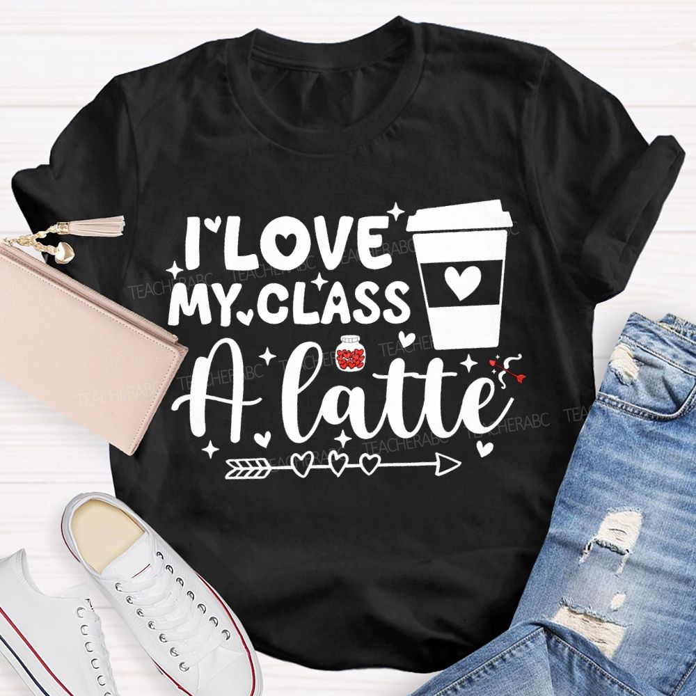 I Love My Class A Latte Teacher T-shirt
