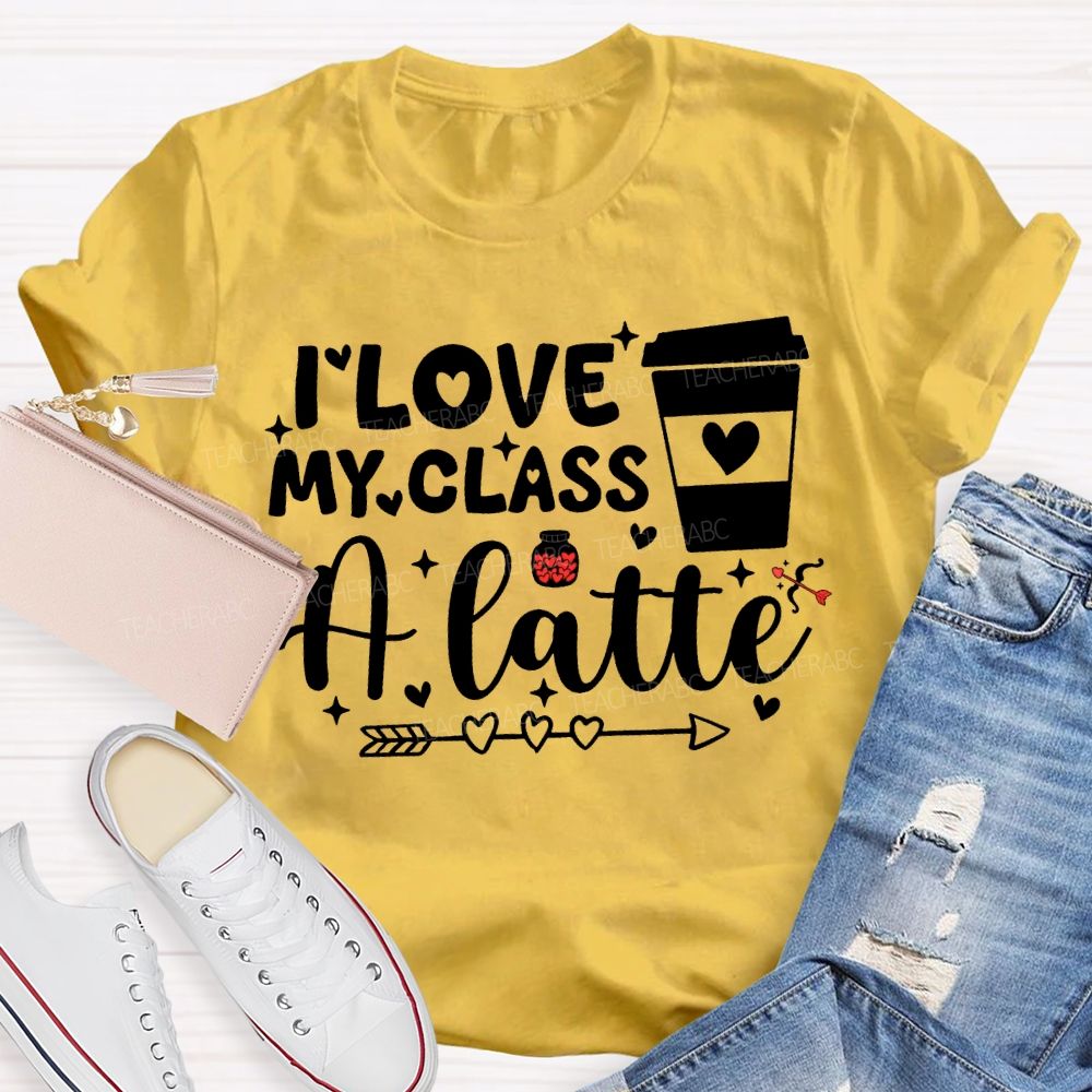 I Love My Class A Latte Teacher T-shirt