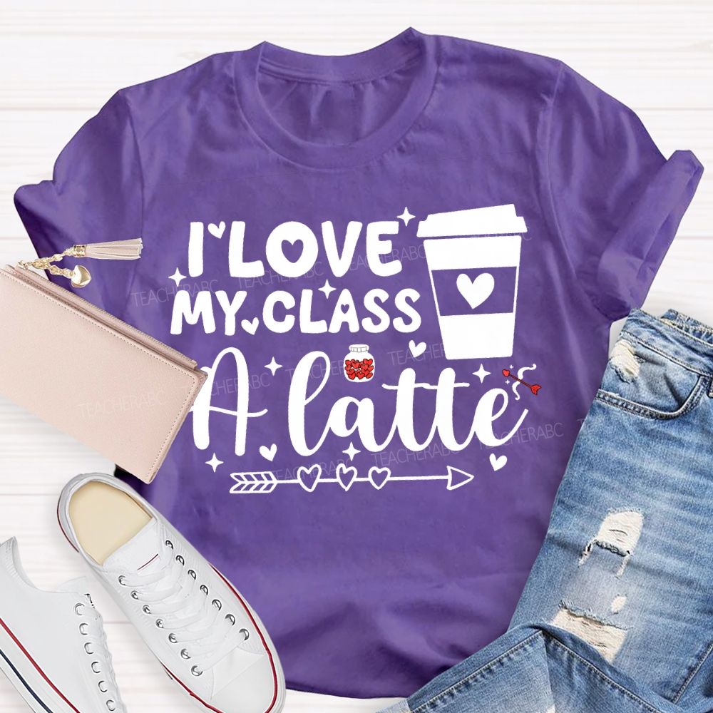 I Love My Class A Latte Teacher T-shirt