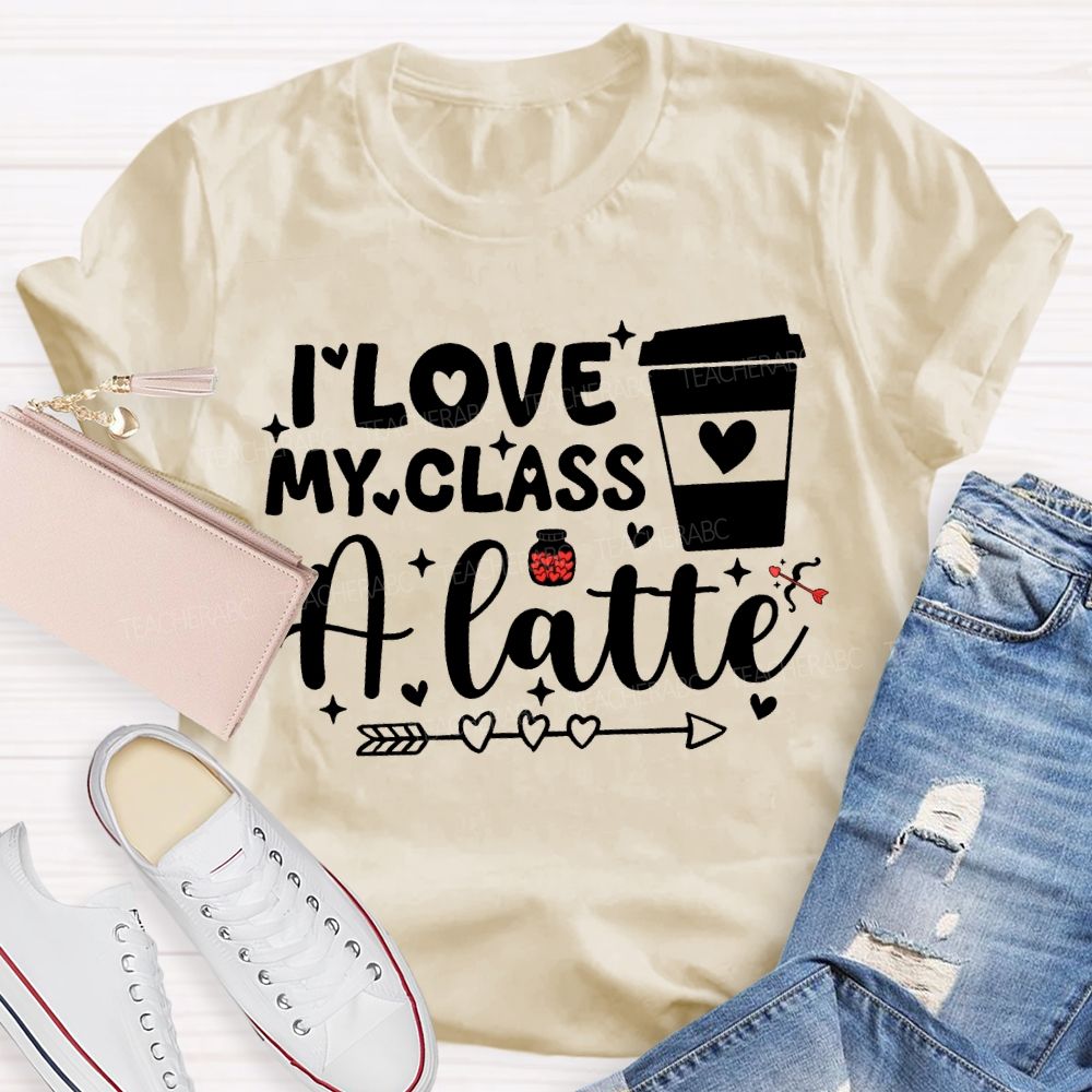I Love My Class A Latte Teacher T-shirt