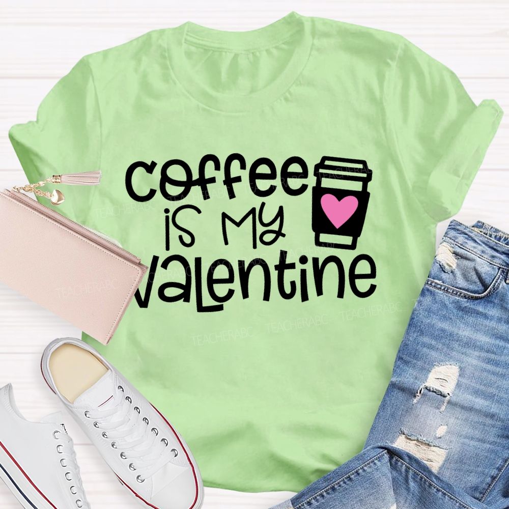 Coffee Is My Valentine Teacher T-shirt