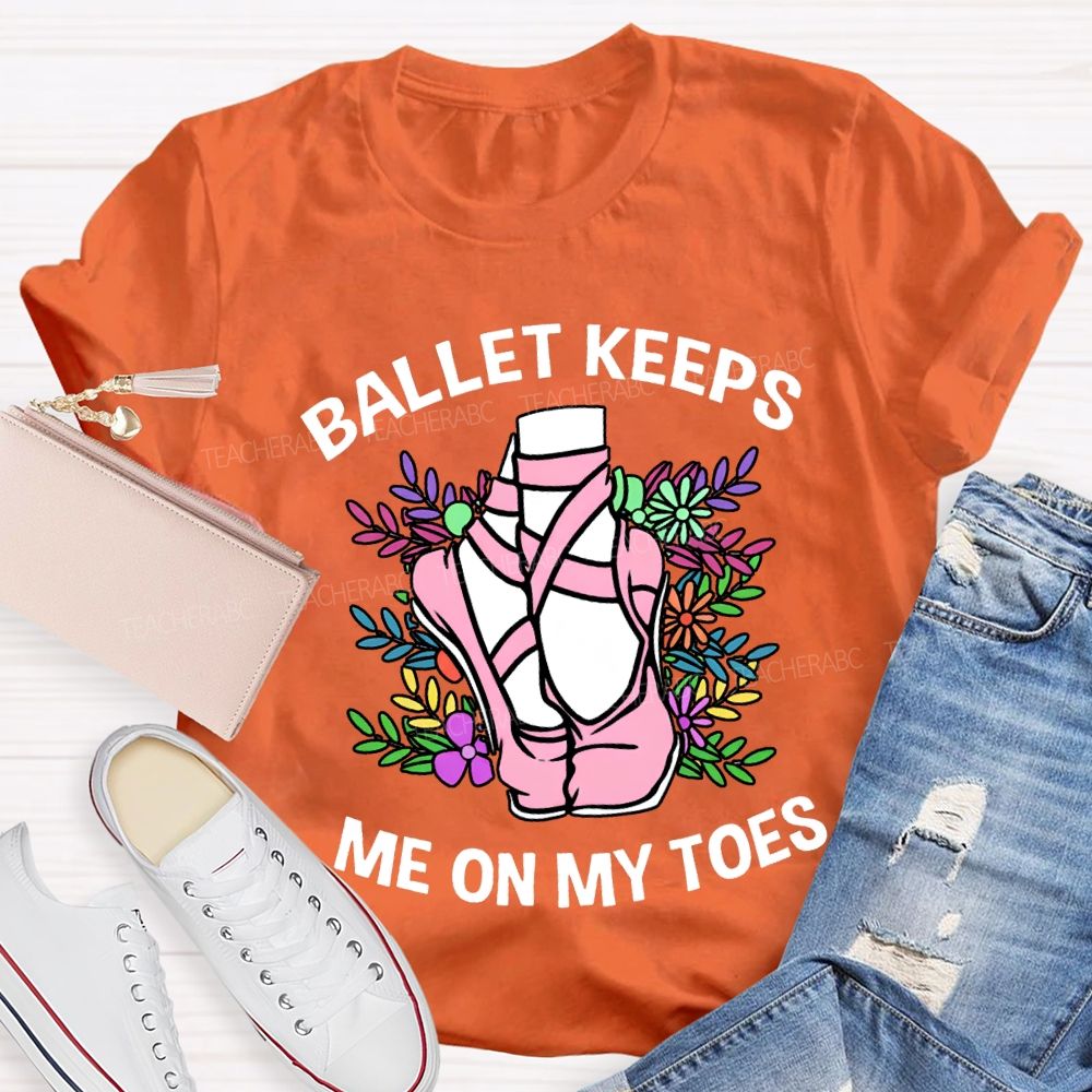 Ballet Keeps Me On My Toes T-shirt