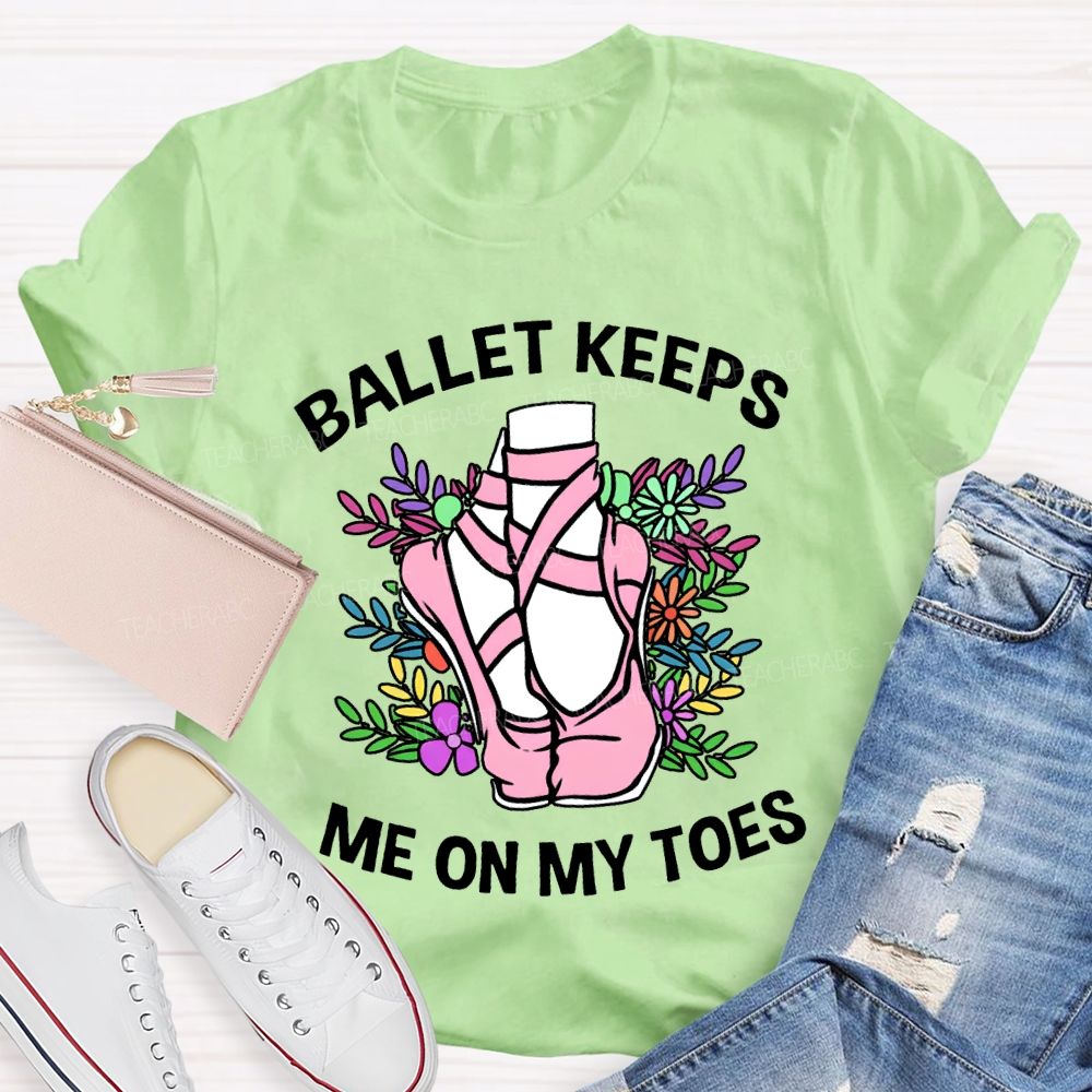 Ballet Keeps Me On My Toes T-shirt