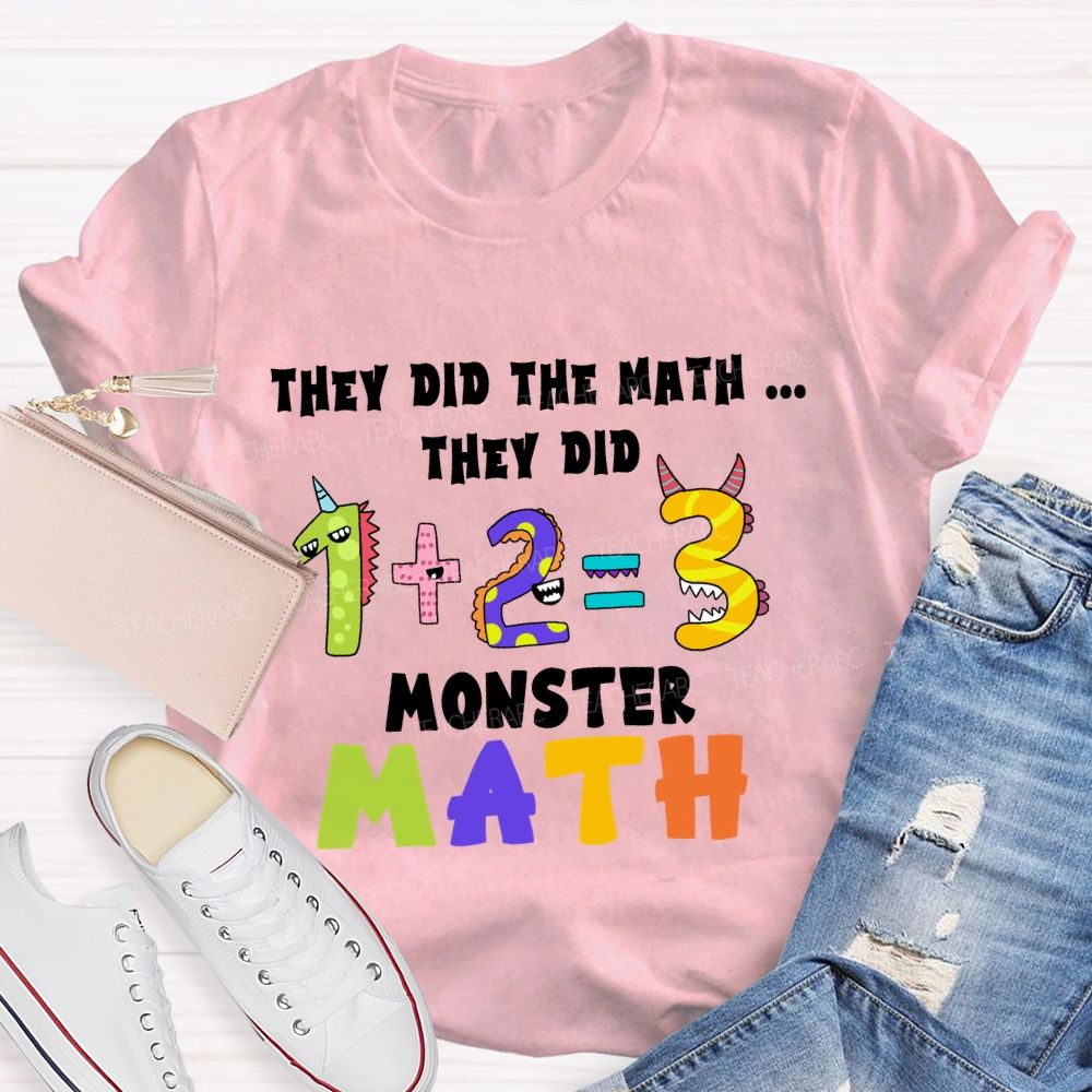 They Did The Math They Did The Monster Math Teacher T-shirt