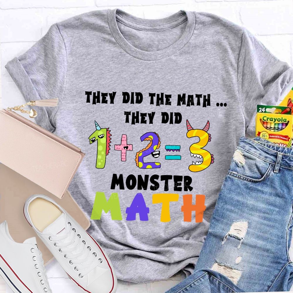 They Did The Math They Did The Monster Math Teacher T-shirt