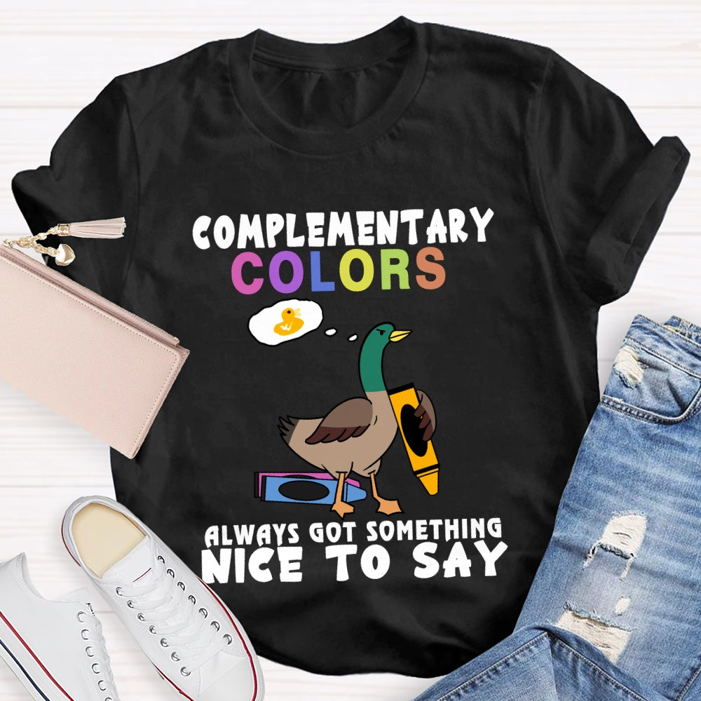 Complementary Colors Always Got Something Nice To Say T-shirt