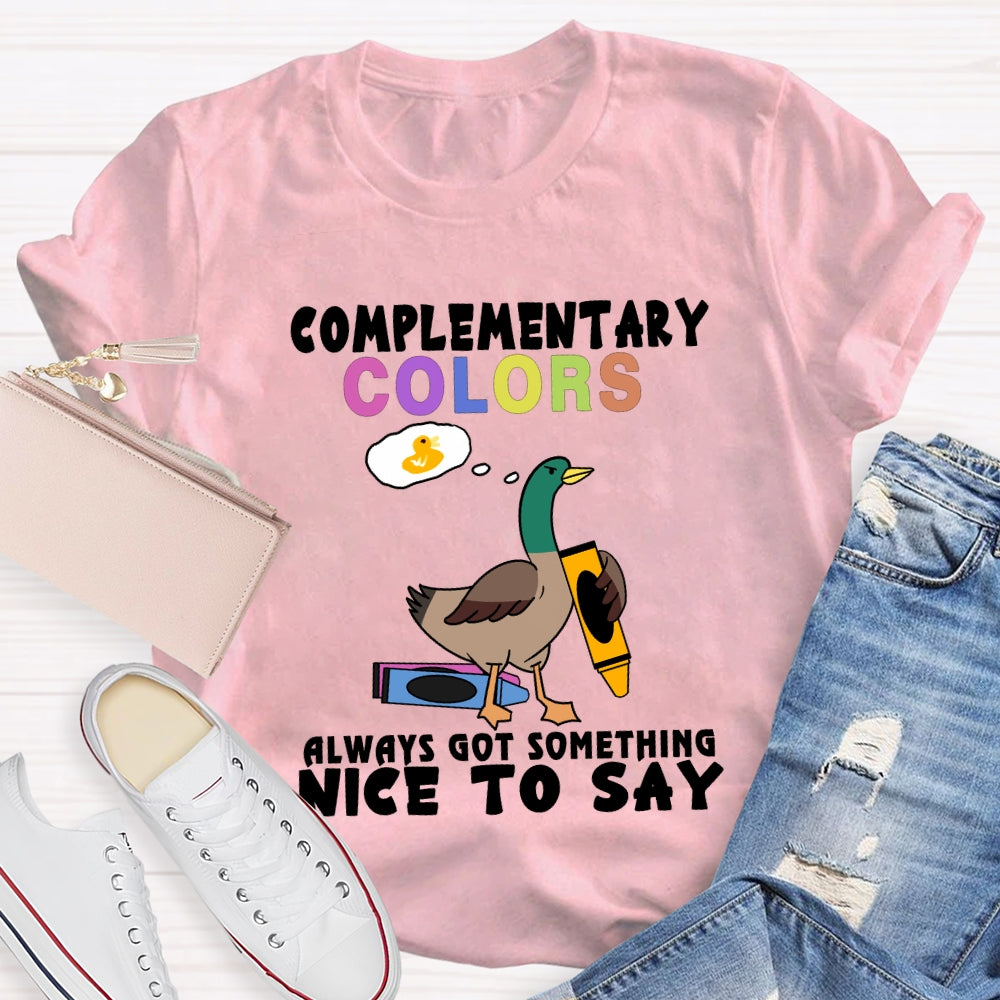 Complementary Colors Always Got Something Nice To Say T-shirt