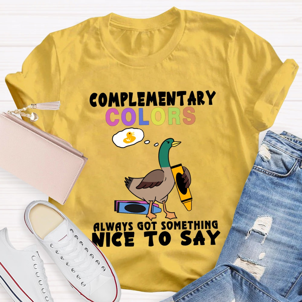 Complementary Colors Always Got Something Nice To Say T-shirt