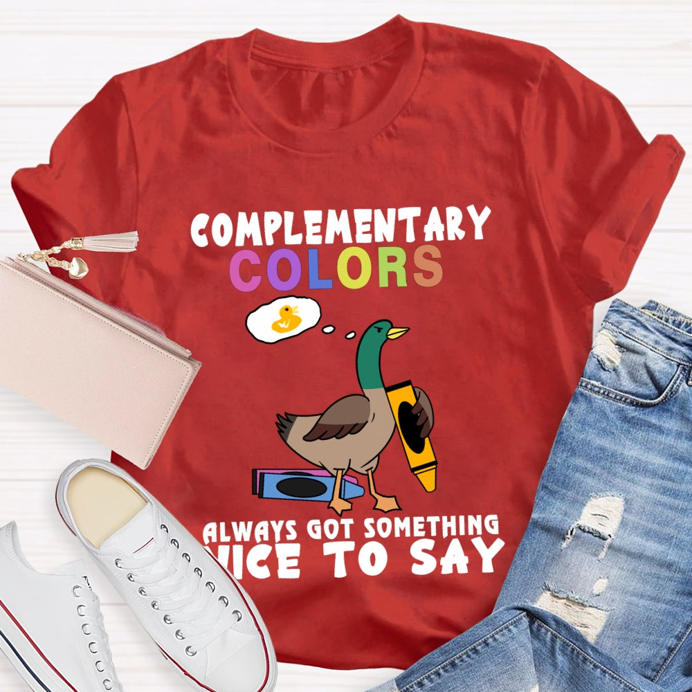 Complementary Colors Always Got Something Nice To Say T-shirt
