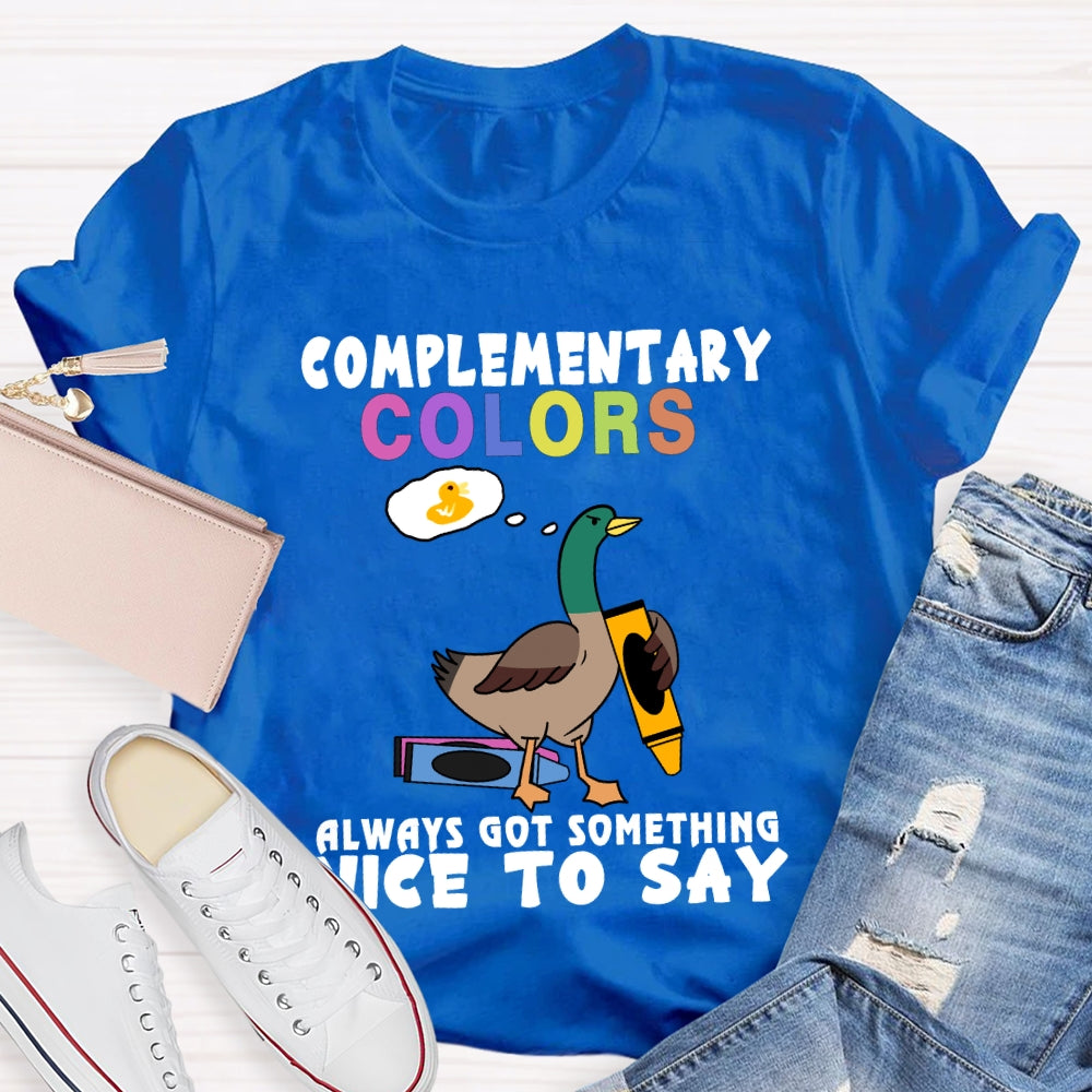 Complementary Colors Always Got Something Nice To Say T-shirt
