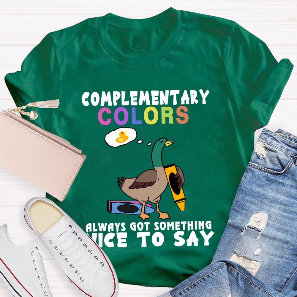 Complementary Colors Always Got Something Nice To Say T-shirt