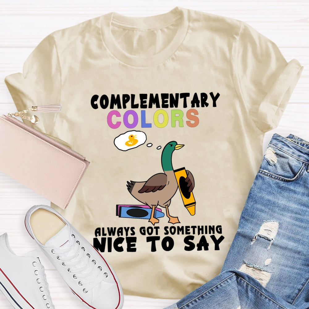 Complementary Colors Always Got Something Nice To Say T-shirt