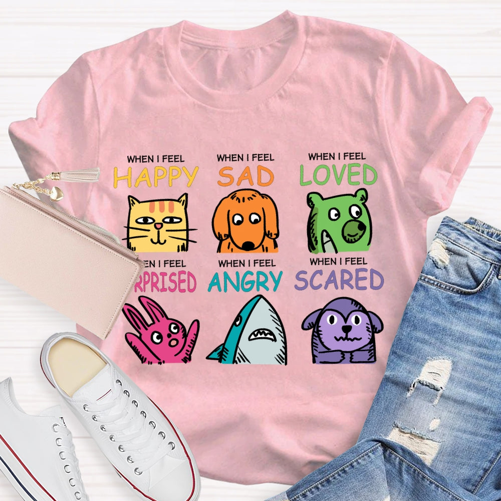 When I Feel Happy Sad Loved Surprised Angry Scared T-shirt