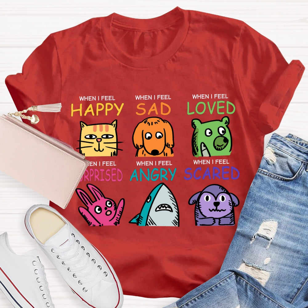 When I Feel Happy Sad Loved Surprised Angry Scared T-shirt