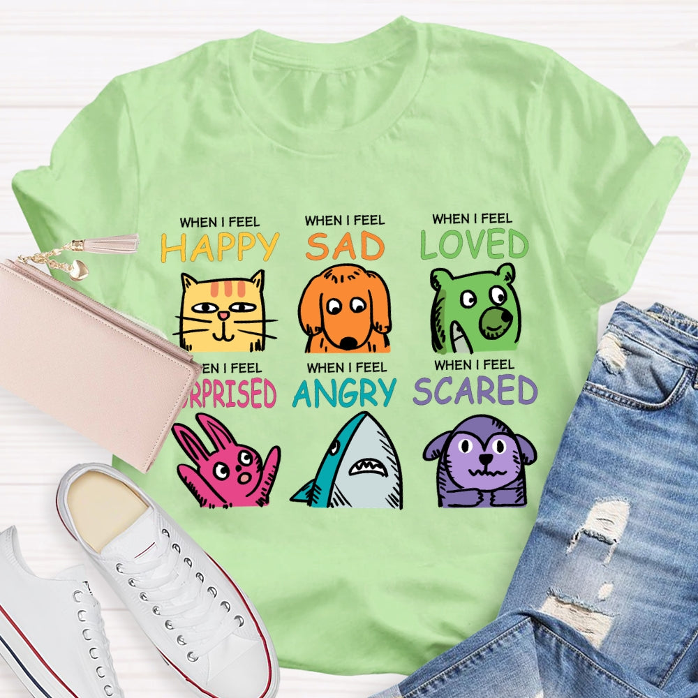 When I Feel Happy Sad Loved Surprised Angry Scared T-shirt