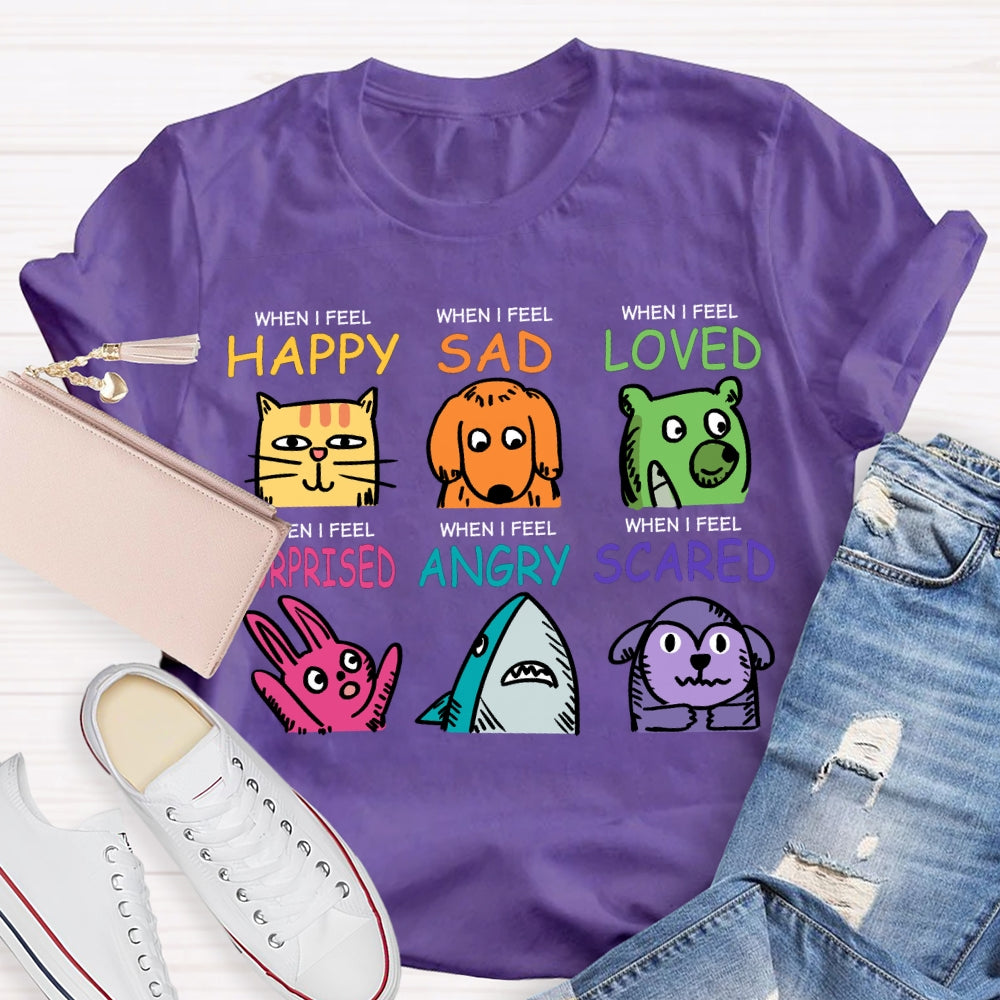 When I Feel Happy Sad Loved Surprised Angry Scared T-shirt