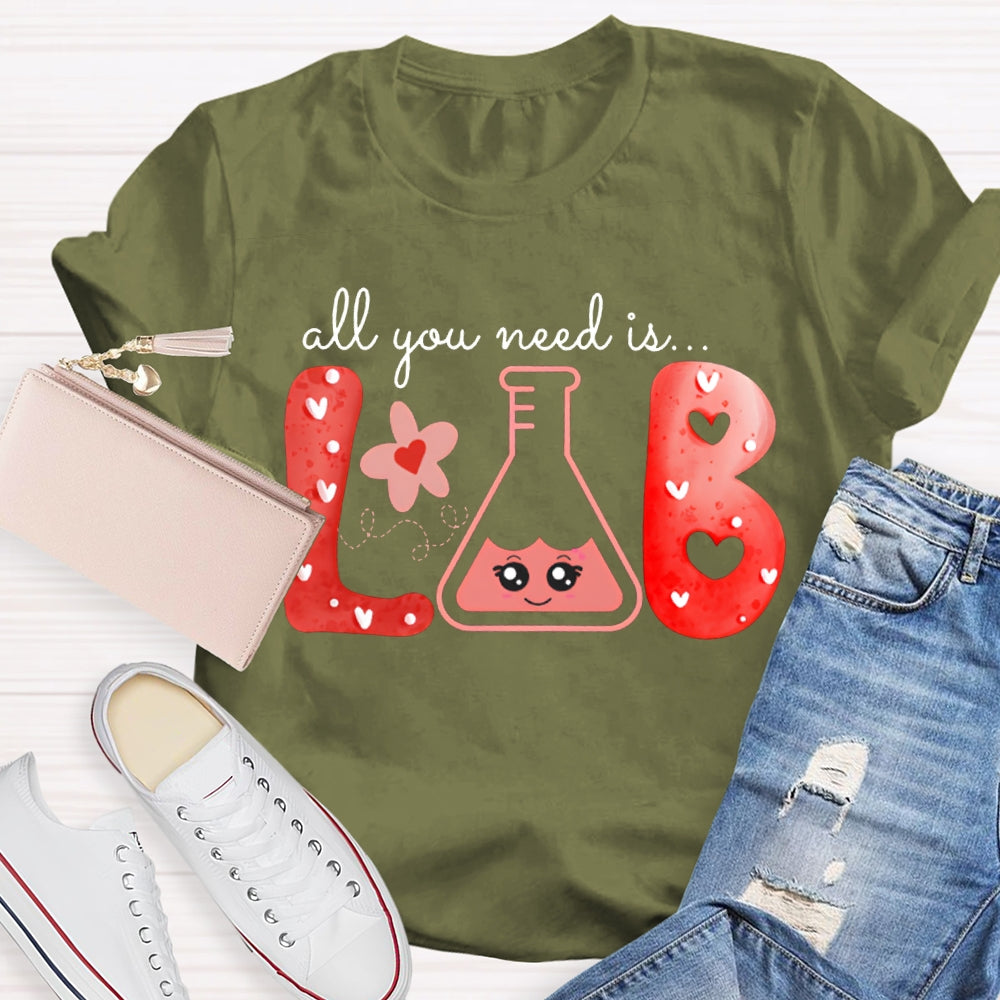 All You Need Is Lab Valentine'S Day Science Teacher T-shirt