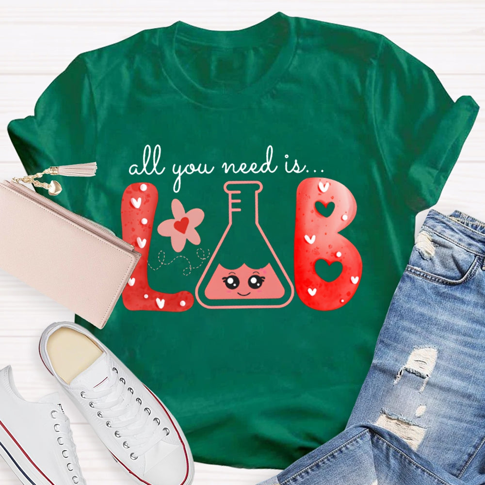 All You Need Is Lab Valentine'S Day Science Teacher T-shirt