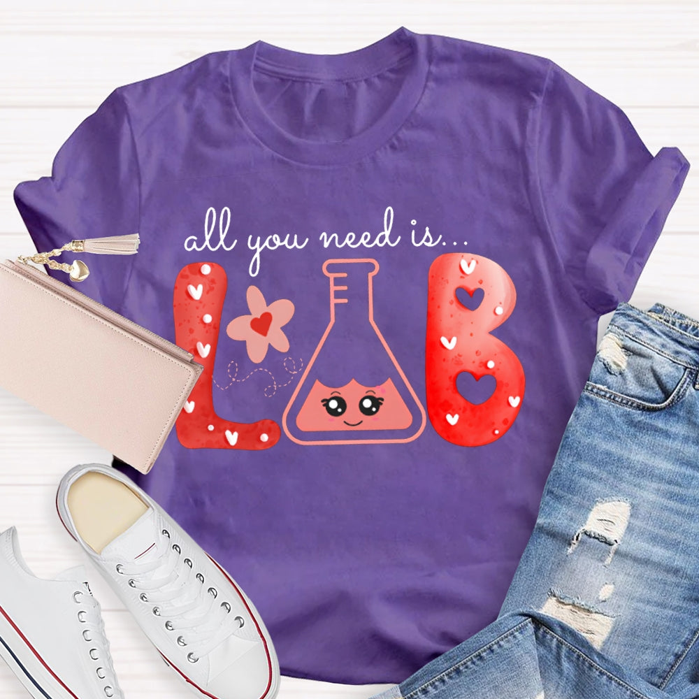 All You Need Is Lab Valentine'S Day Science Teacher T-shirt