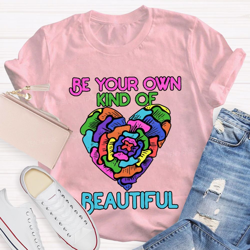 Be Your Own Kind Of Beautiful T-shirt