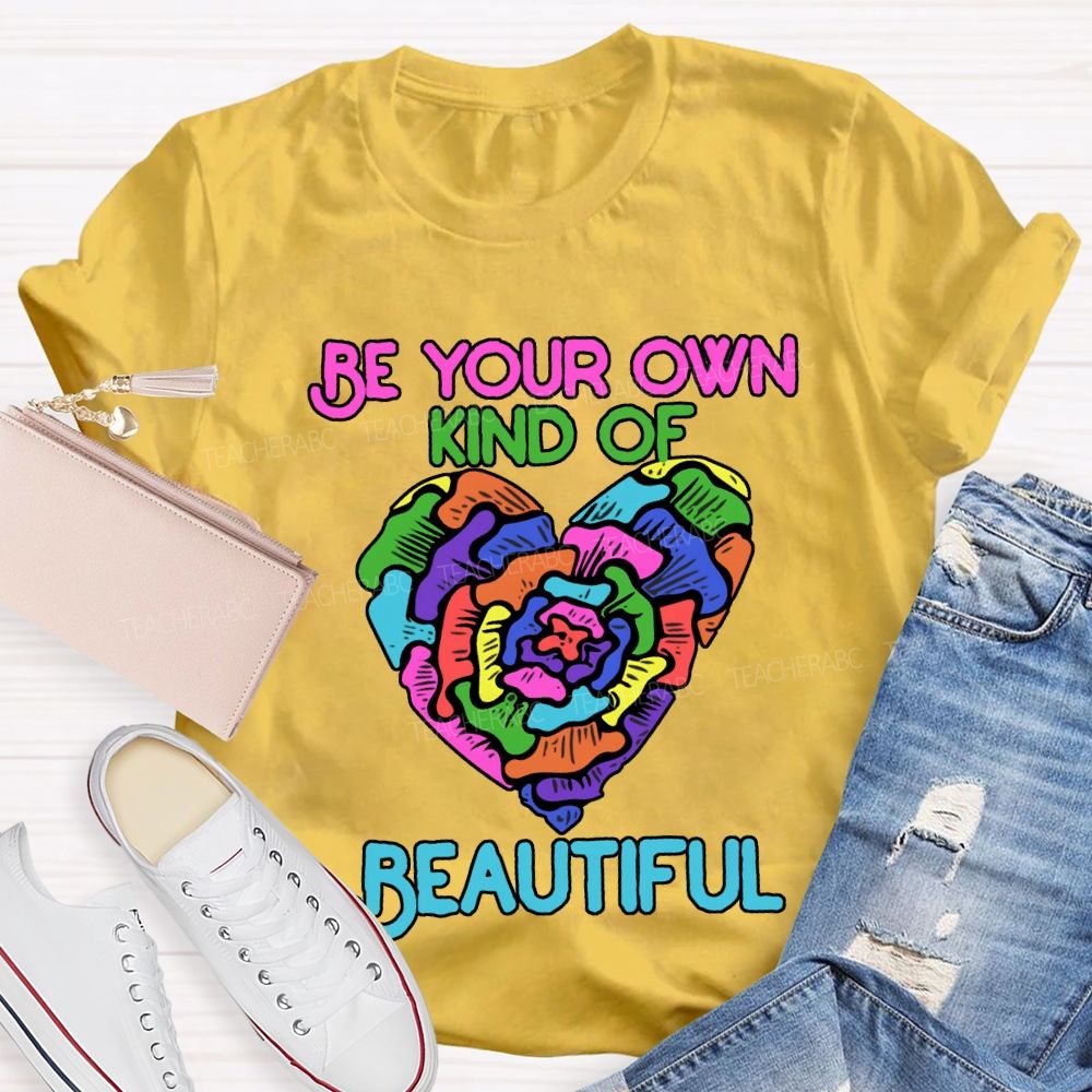 Be Your Own Kind Of Beautiful T-shirt