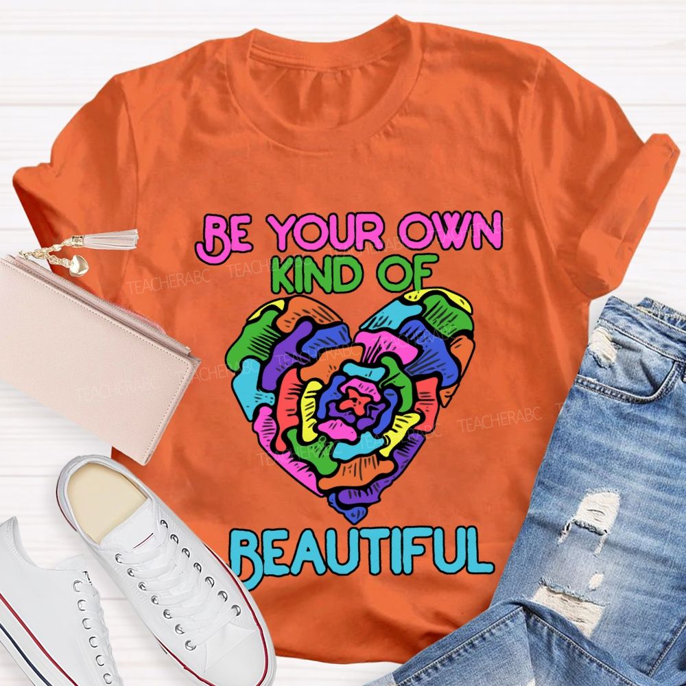 Be Your Own Kind Of Beautiful T-shirt