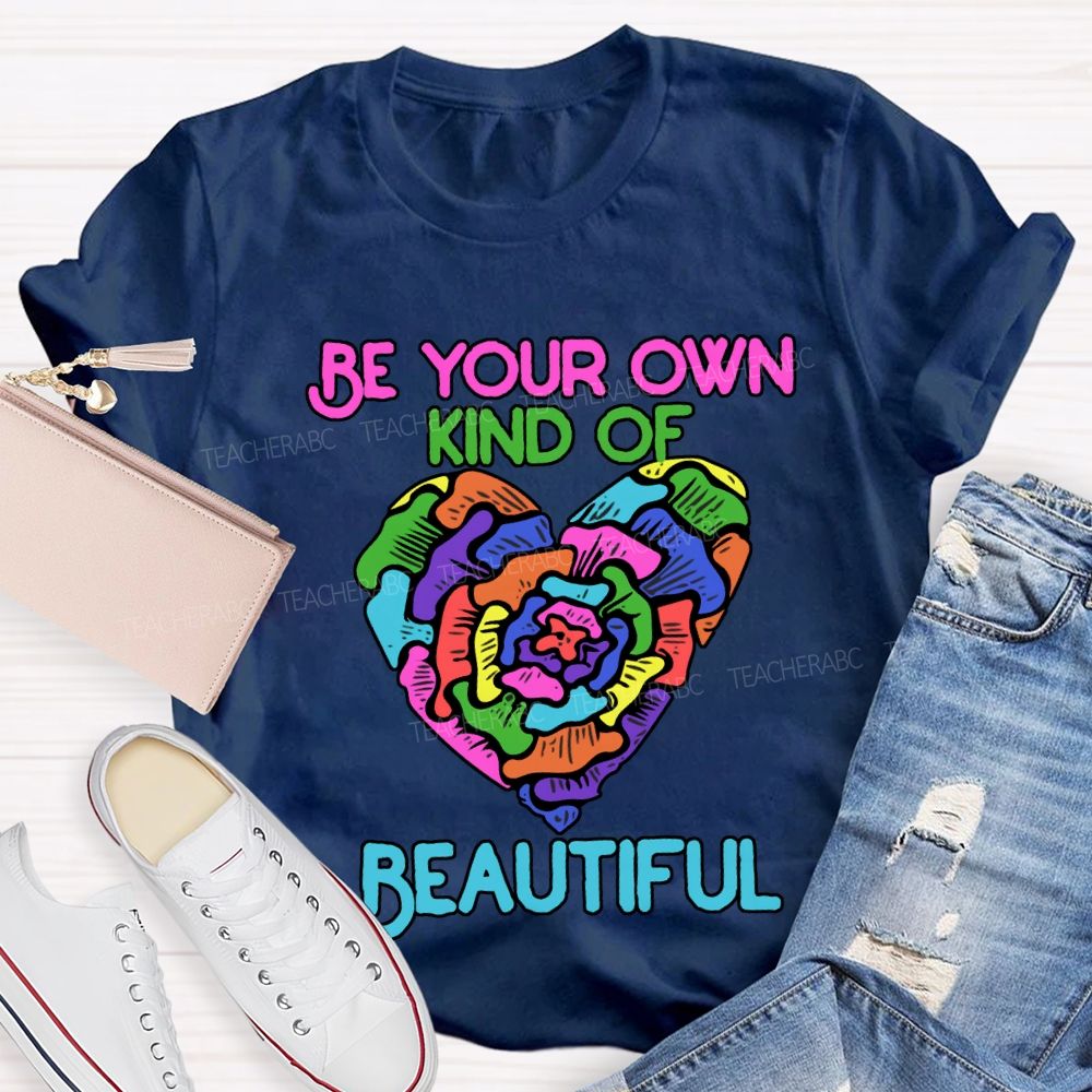 Be Your Own Kind Of Beautiful T-shirt